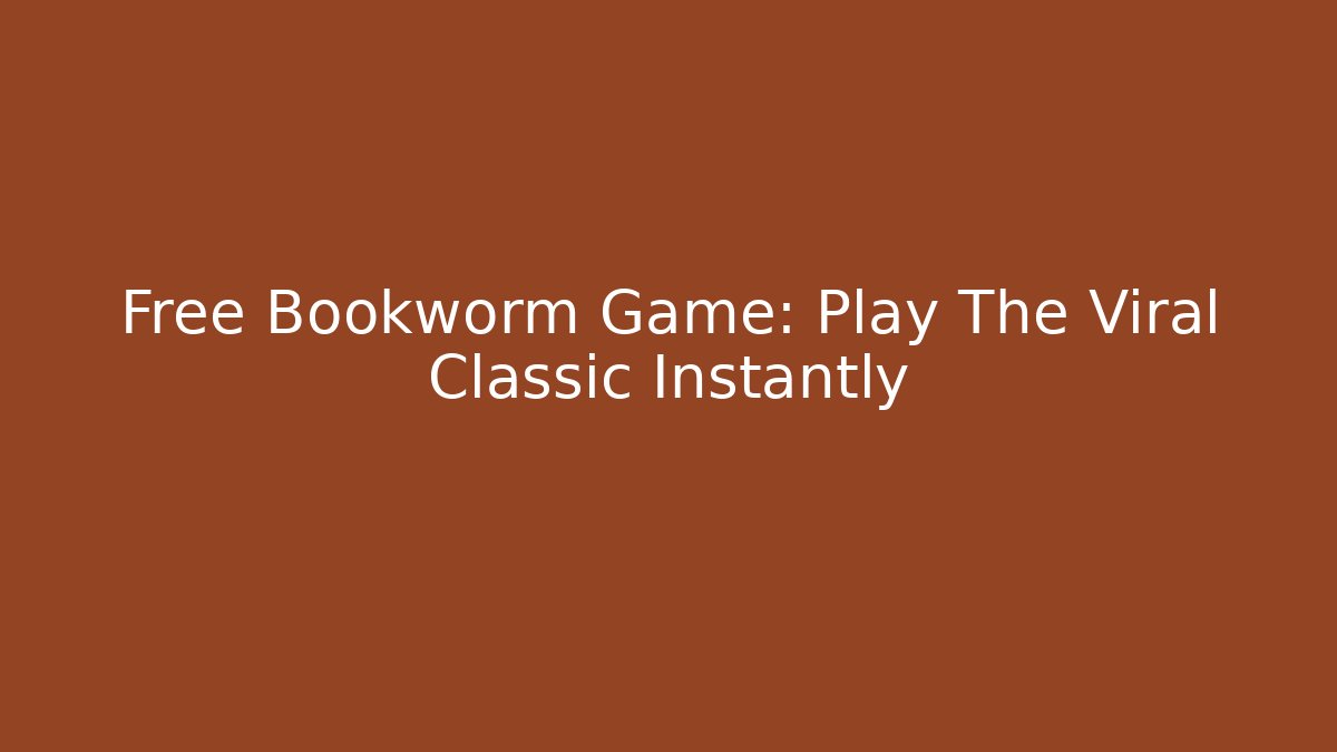 Free Bookworm Game: Play The Viral Classic Instantly