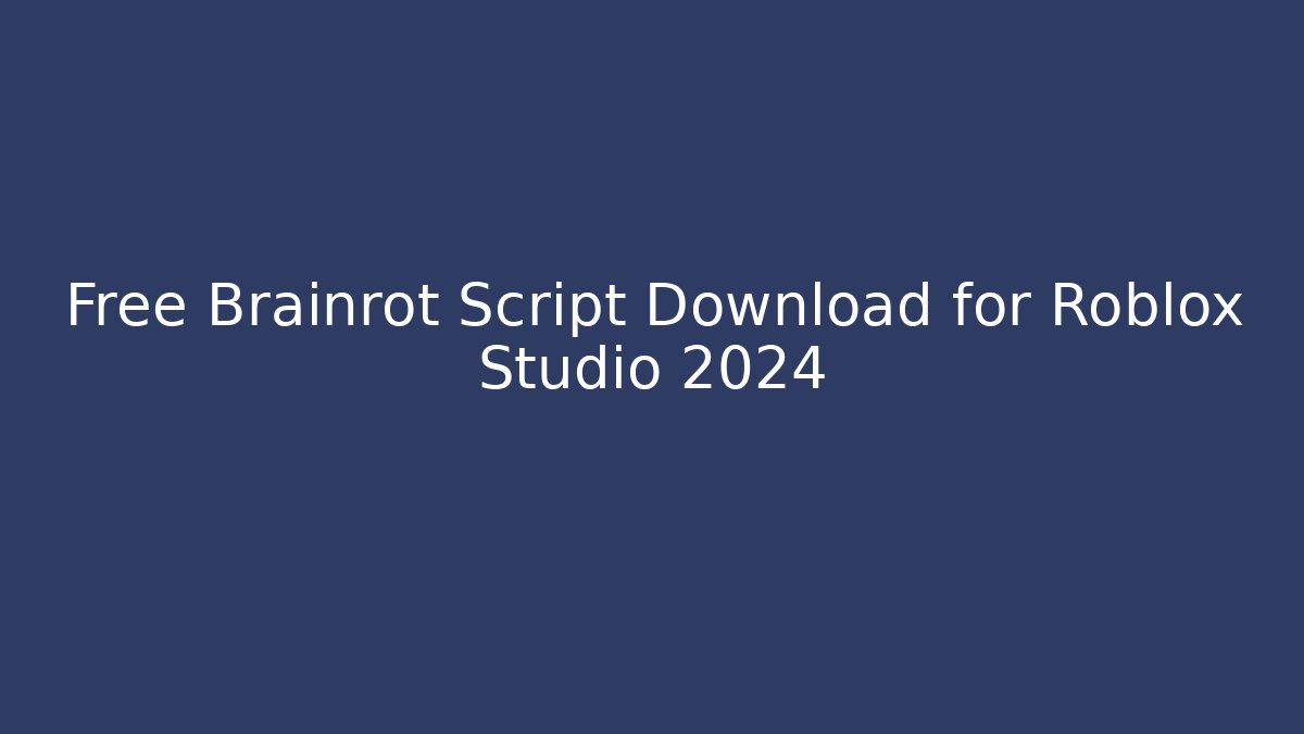 Free Brainrot Script Download for Roblox Studio 2024 - Create More Assets