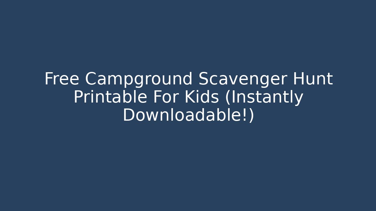 Free Campground Scavenger Hunt Printable For Kids (Instantly Downloadable!)