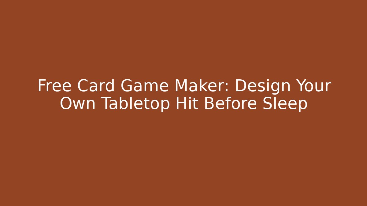 Free Card Game Maker: Design Your Own Tabletop Hit Before Sleep
