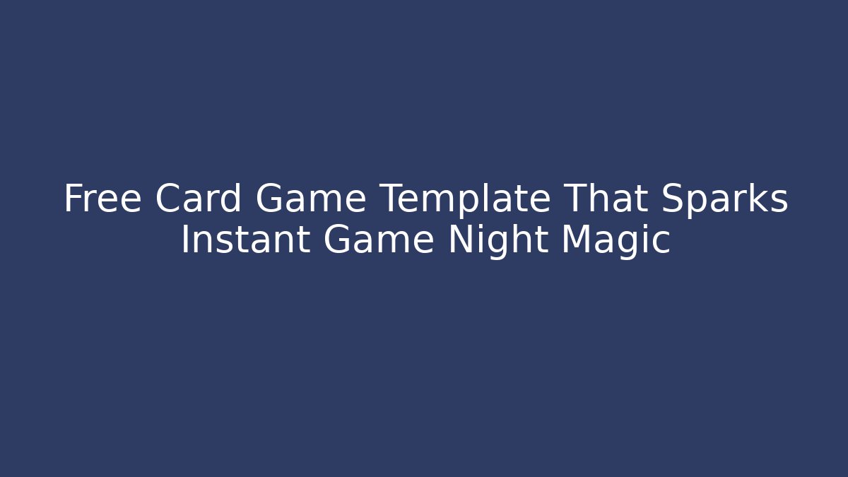Free Card Game Template That Sparks Instant Game Night Magic