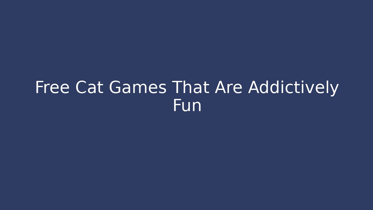 Free Cat Games That Are Addictively Fun - Create More Assets
