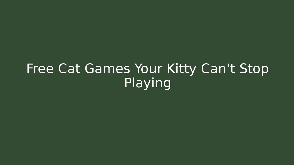 Free Cat Games Your Kitty Can't Stop Playing