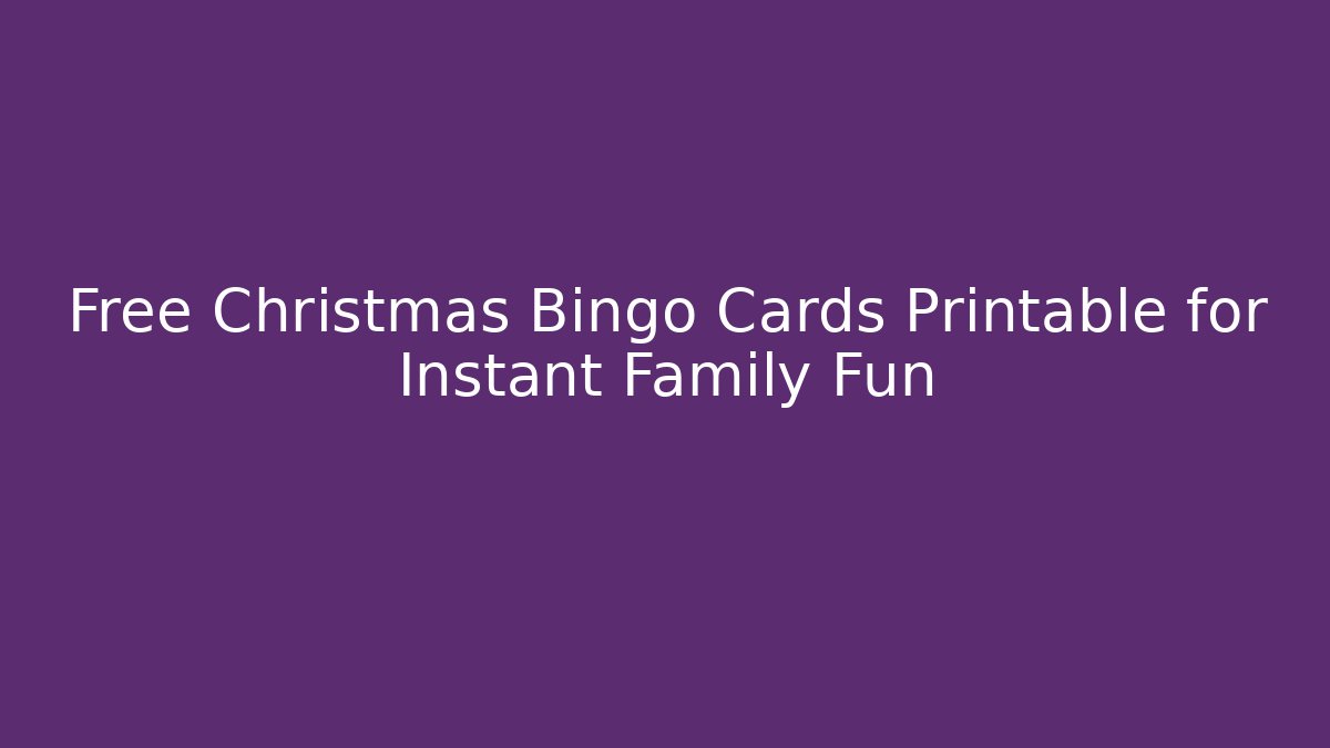 Free Christmas Bingo Cards Printable for Instant Family Fun