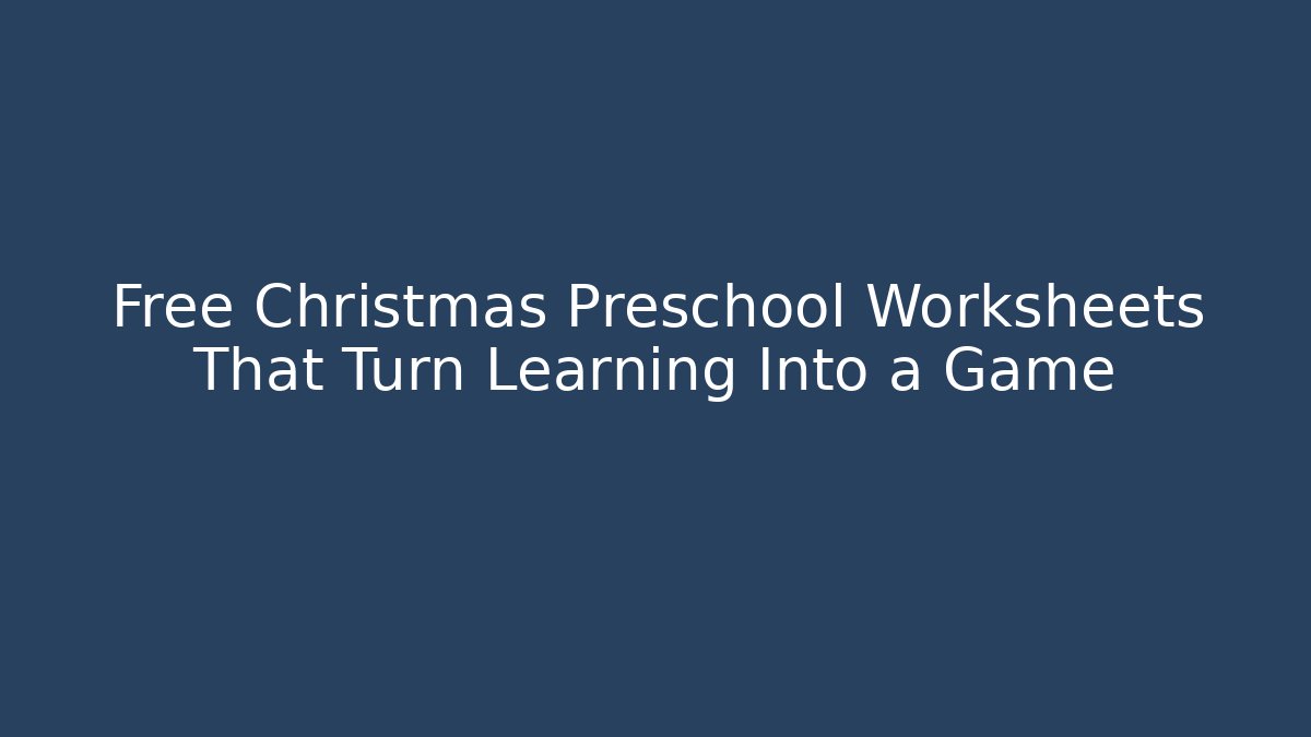 Free Christmas Preschool Worksheets That Turn Learning Into a Game