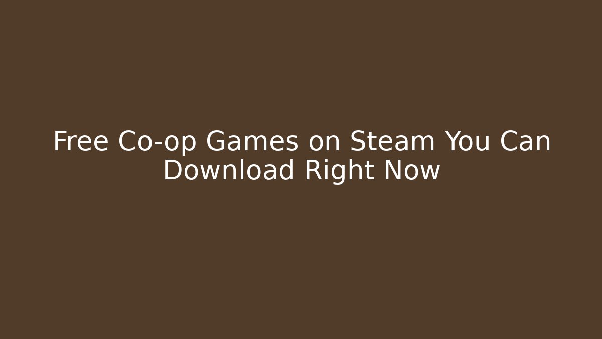 Free Co-op Games on Steam You Can Download Right Now