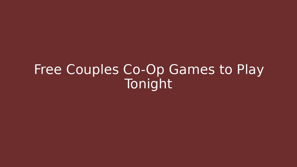 Free Couples Co-Op Games to Play Tonight