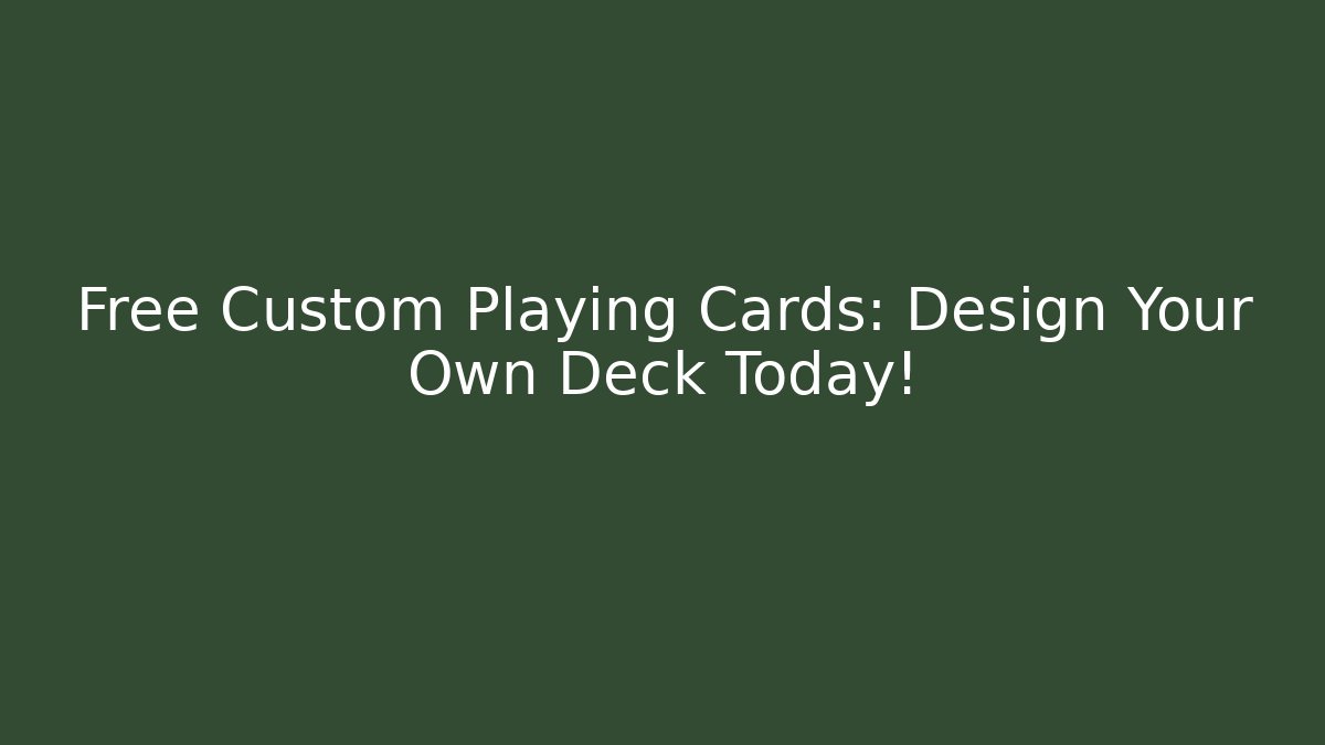 Free Custom Playing Cards: Design Your Own Deck Today!