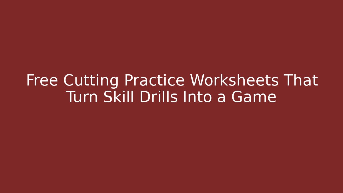 Free Cutting Practice Worksheets That Turn Skill Drills Into a Game