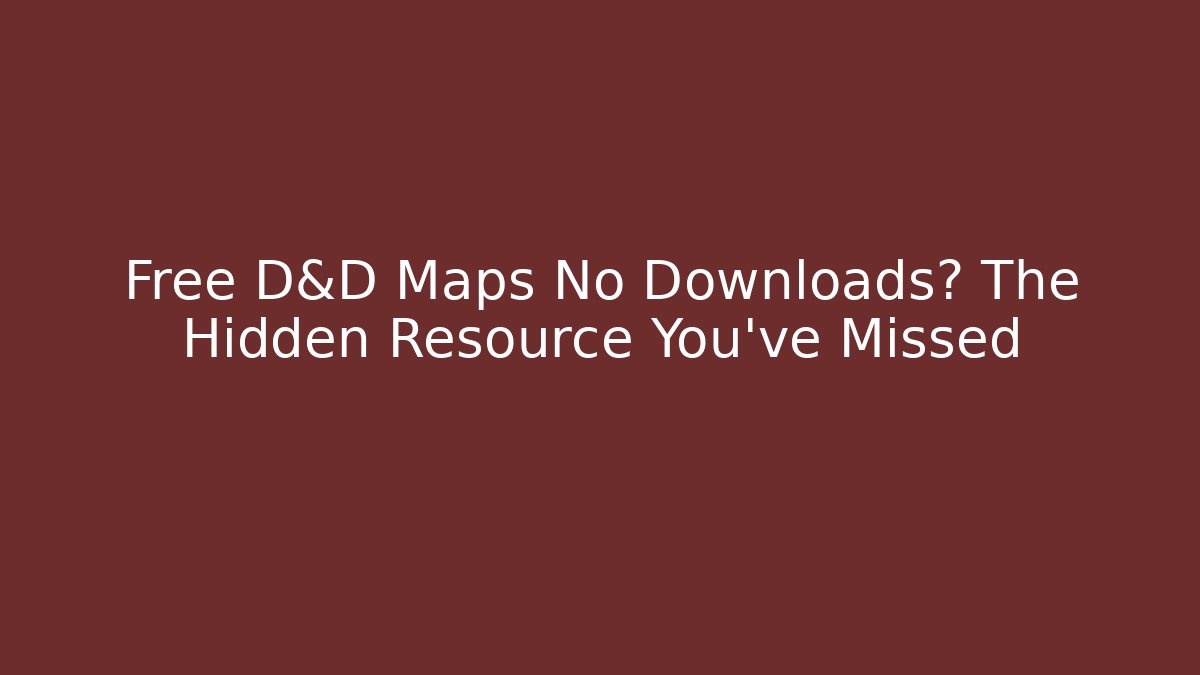 Free D&D Maps No Downloads? The Hidden Resource You’ve Missed