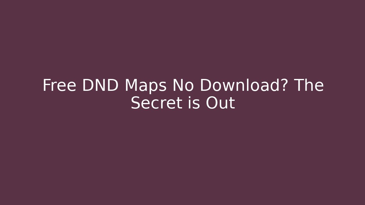 Free DND Maps No Download? The Secret is Out