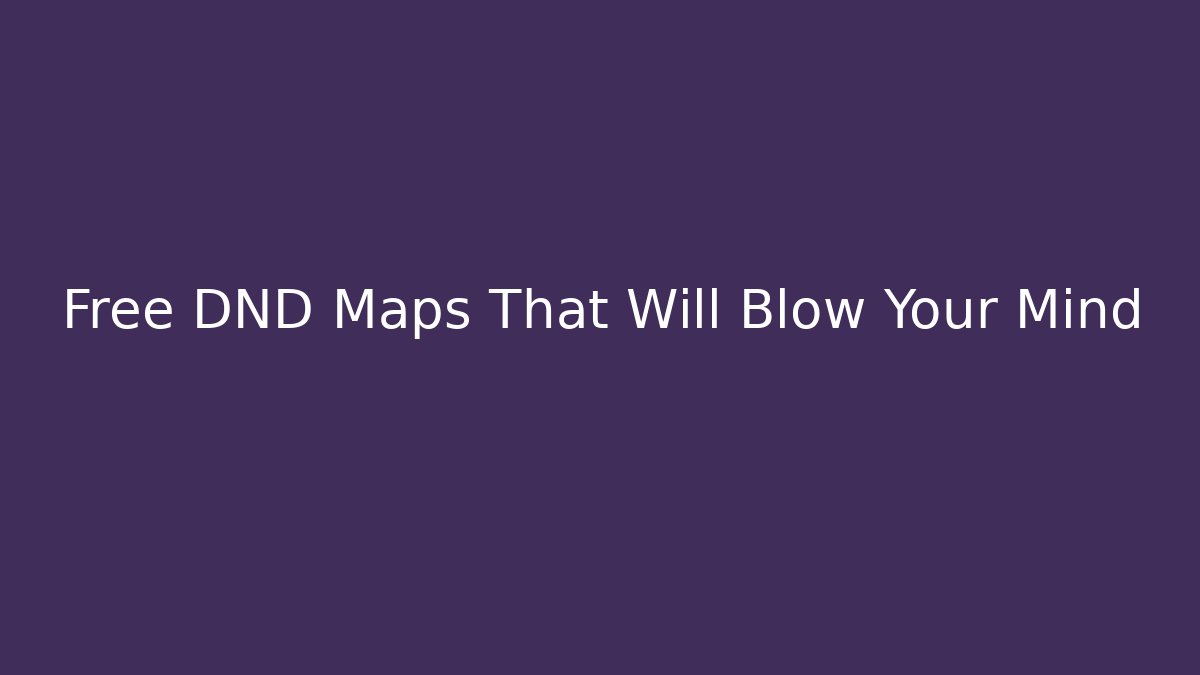 Free DND Maps That Will Blow Your Mind - Create More Assets