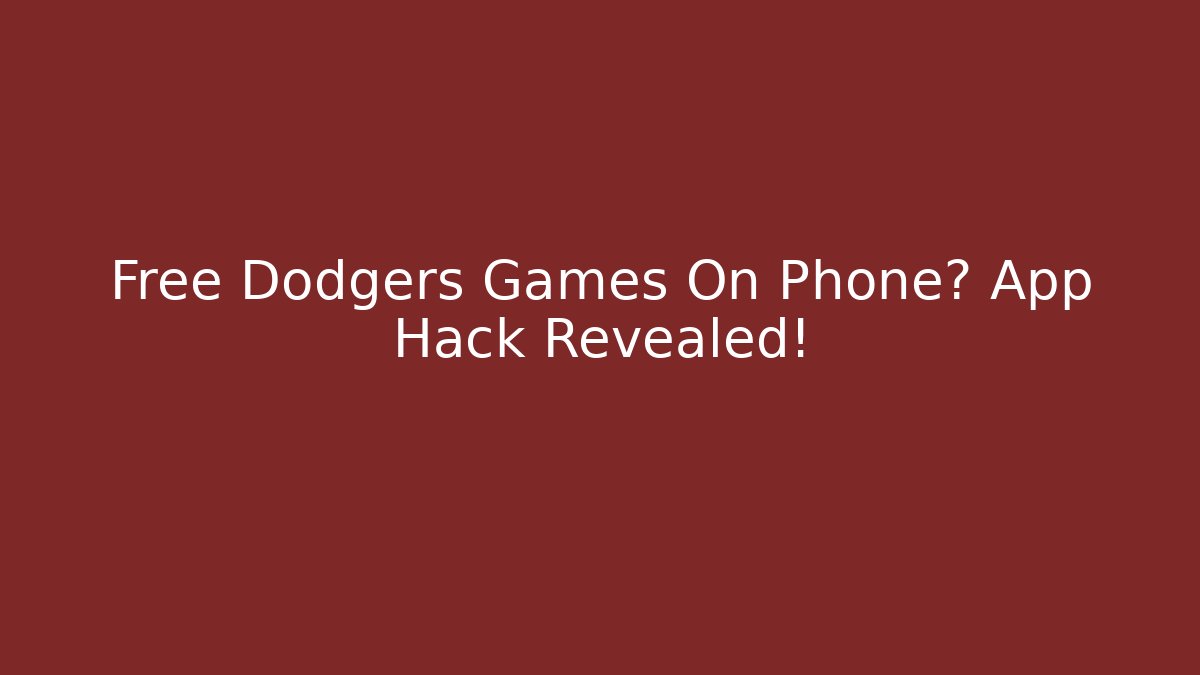 Free Dodgers Games On Phone? App Hack Revealed! - Create More Assets