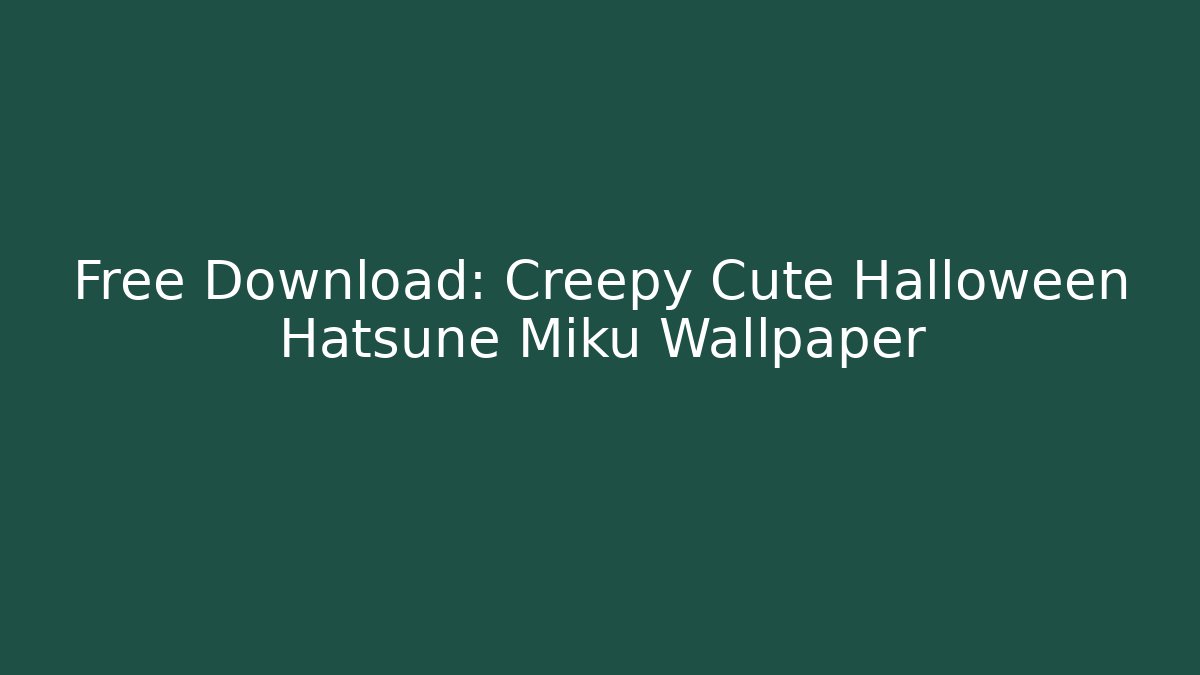 Free Download: Creepy Cute Halloween Hatsune Miku Wallpaper