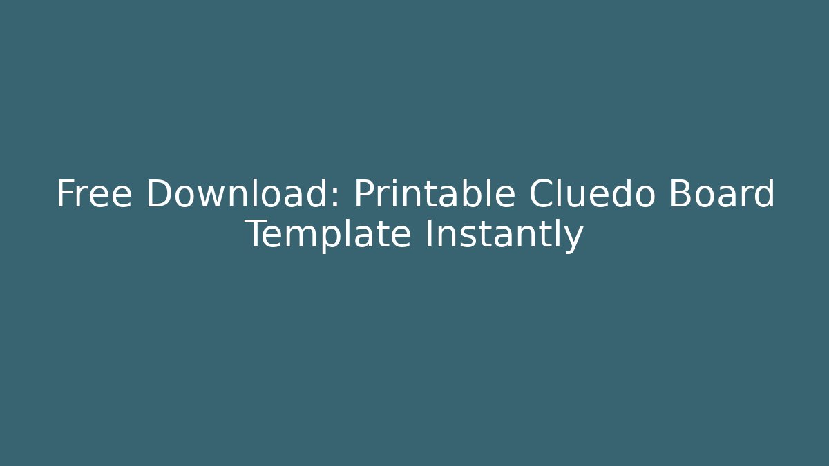 Free Download: Printable Cluedo Board Template Instantly