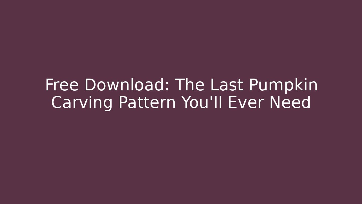 Free Download: The Last Pumpkin Carving Pattern You'll Ever Need