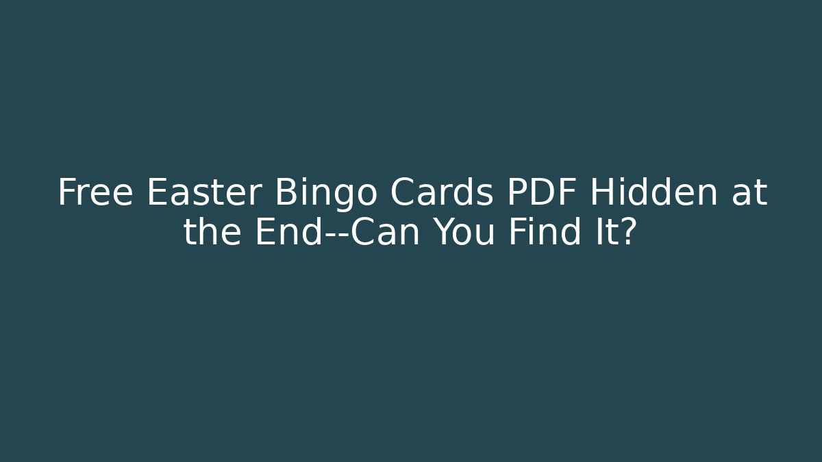 Free Easter Bingo Cards PDF Hidden at the End—Can You Find It?
