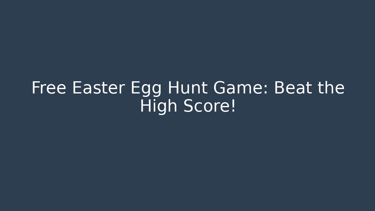Free Easter Egg Hunt Game: Beat the High Score! - Create More Assets