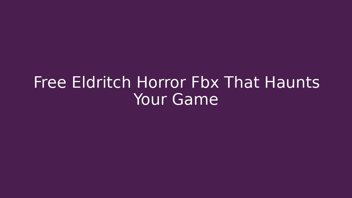 Free Eldritch Horror Fbx That Haunts Your Game