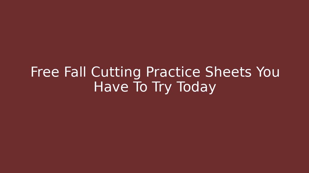 Free Fall Cutting Practice Sheets You Have To Try Today