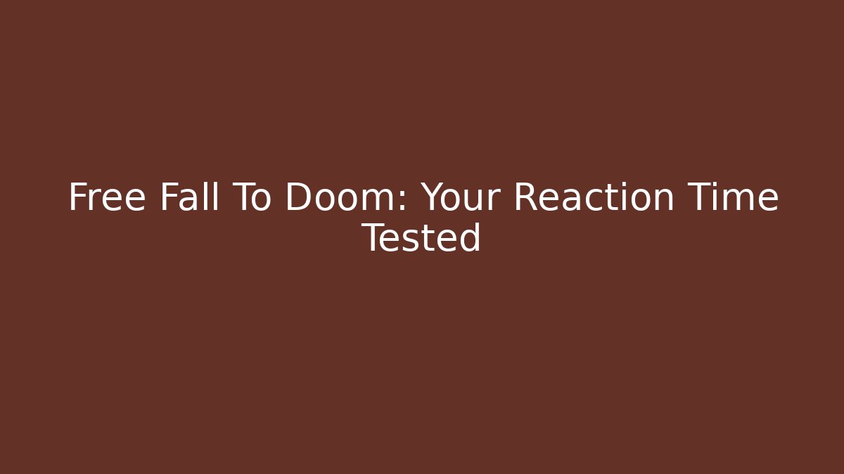 Free Fall To Doom: Your Reaction Time Tested