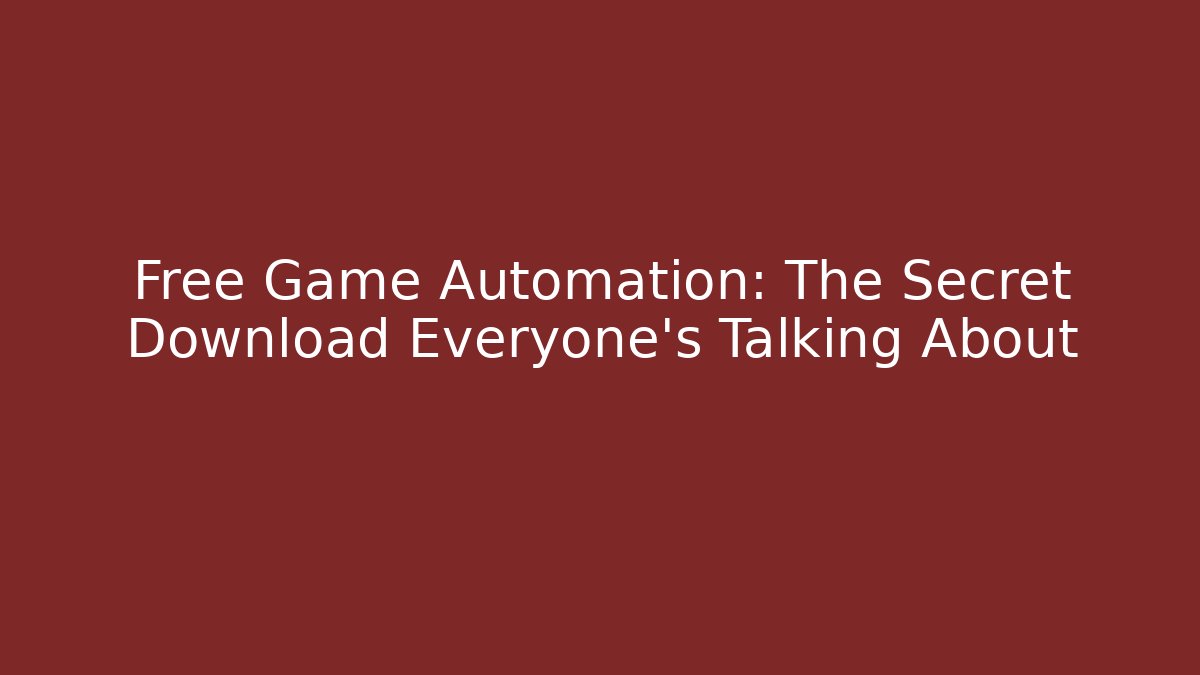 Free Game Automation: The Secret Download Everyone's Talking About