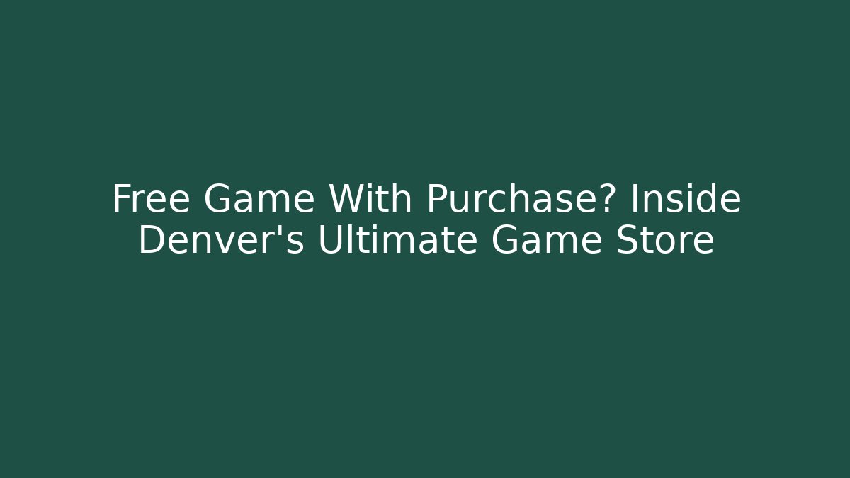 Free Game With Purchase? Inside Denver's Ultimate Game Store
