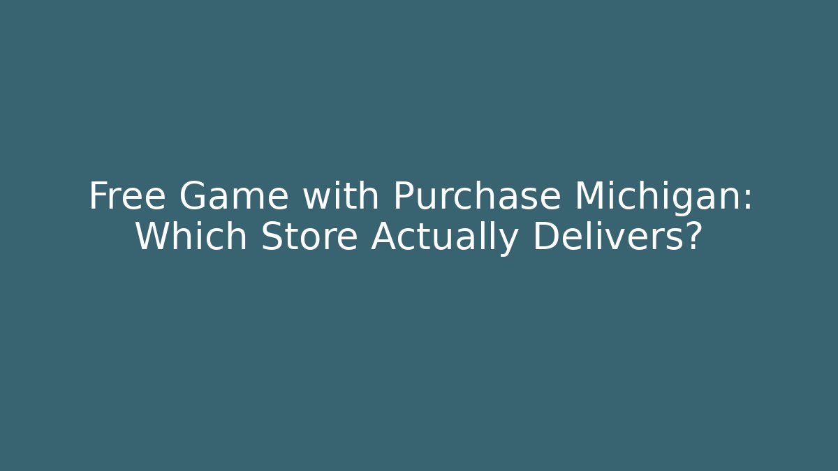 Free Game with Purchase Michigan: Which Store Actually Delivers?