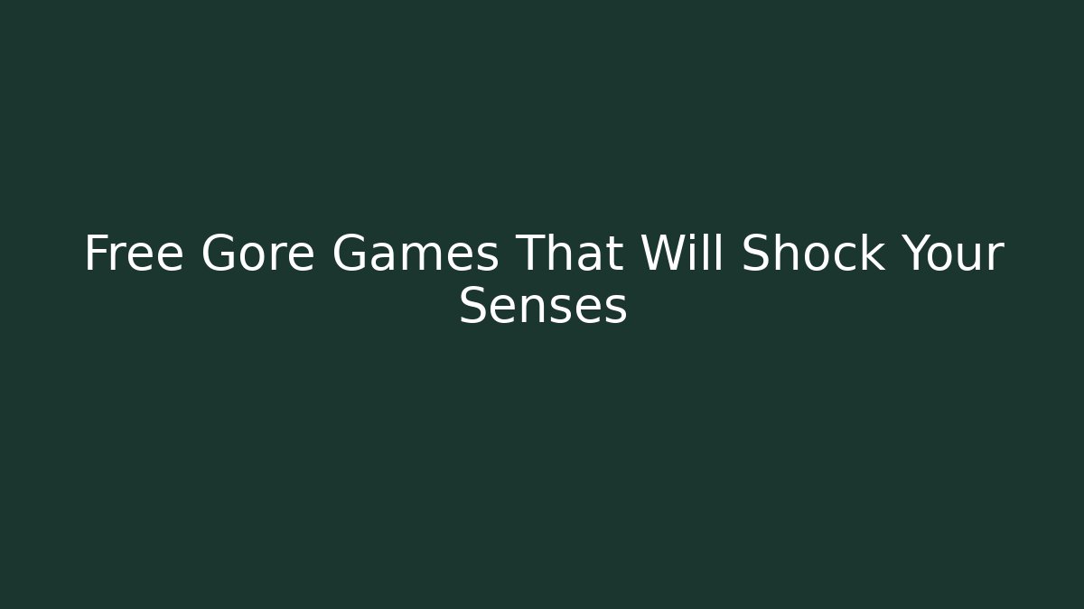 Free Gore Games That Will Shock Your Senses