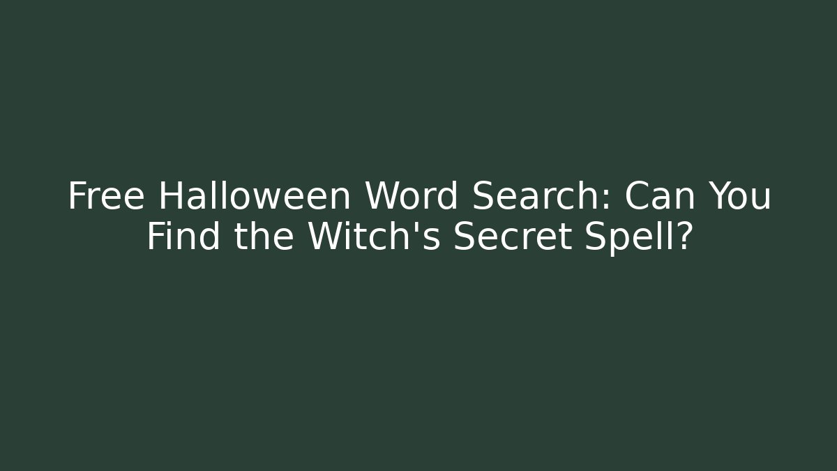 Free Halloween Word Search: Can You Find the Witch's Secret Spell?