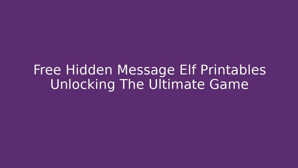 Free Hidden Message Elf Printables Unlocking The Ultimate Game - Create More Assets