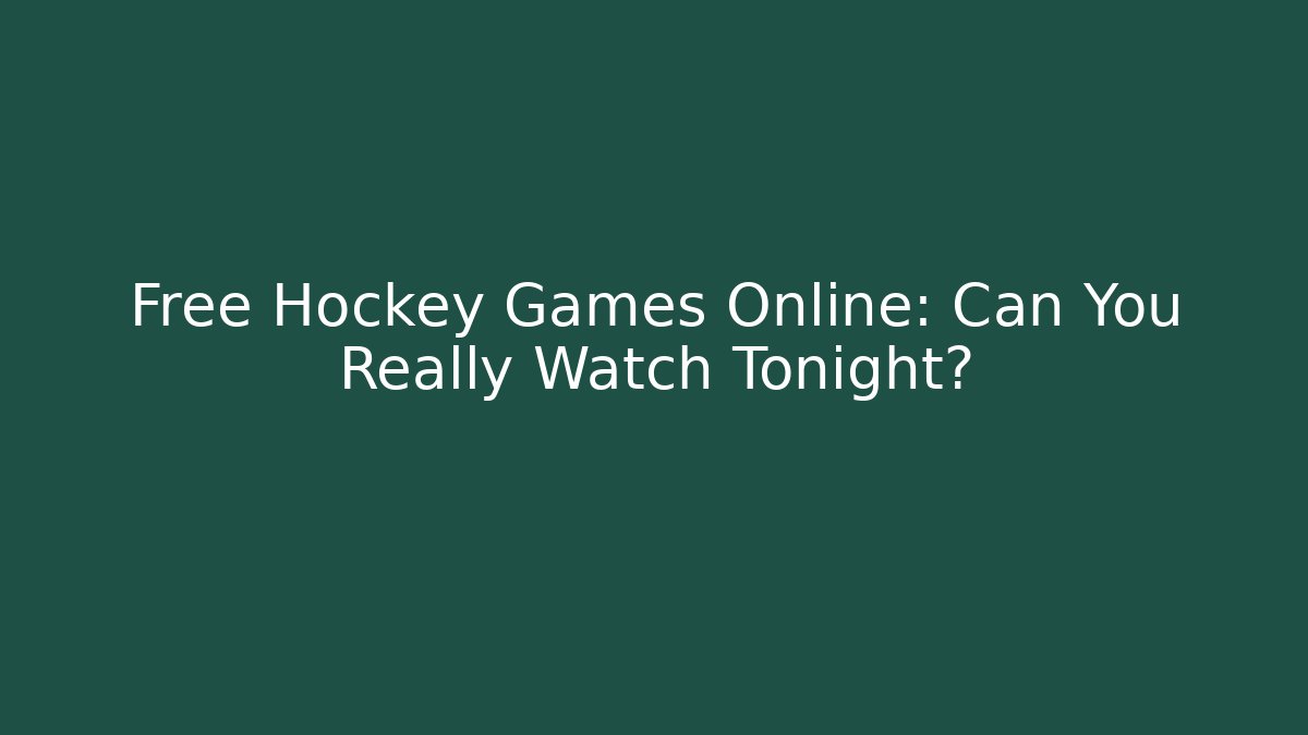 Free Hockey Games Online: Can You Really Watch Tonight?