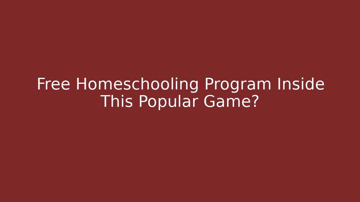 Free Homeschooling Program Inside This Popular Game?
