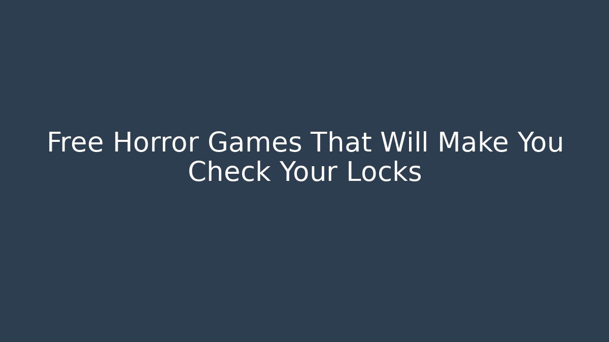 Free Horror Games That Will Make You Check Your Locks