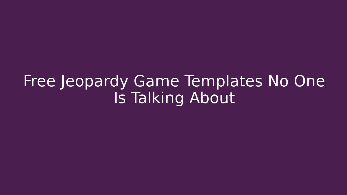 Free Jeopardy Game Templates No One Is Talking About