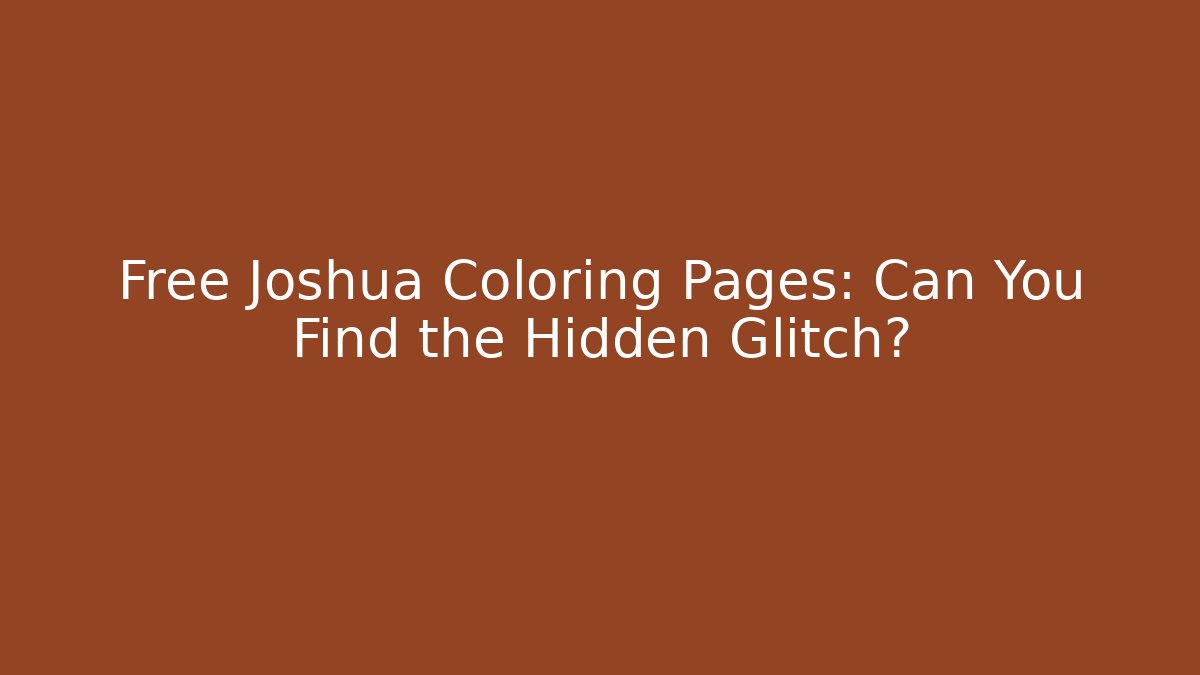 Free Joshua Coloring Pages: Can You Find the Hidden Glitch?