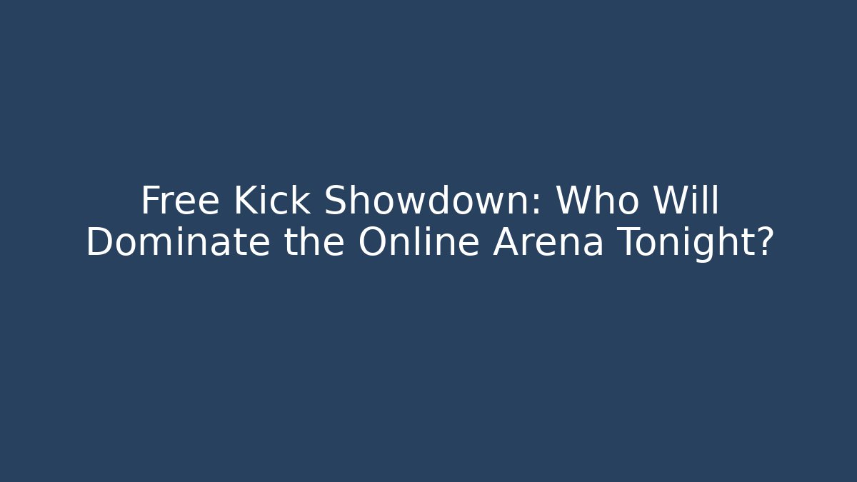 Free Kick Showdown: Who Will Dominate the Online Arena Tonight?