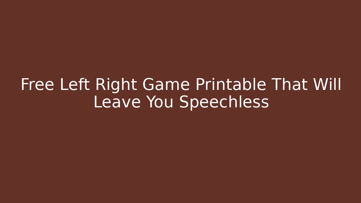 Free Left Right Game Printable That Will Leave You Speechless