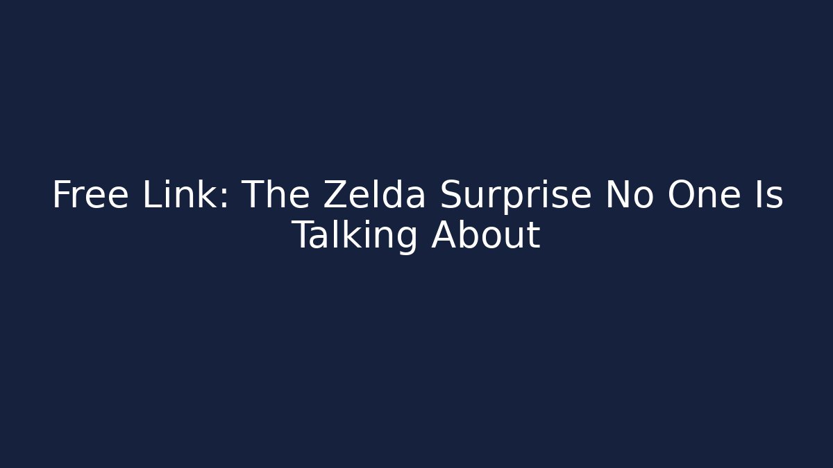 Free Link: The Zelda Surprise No One Is Talking About