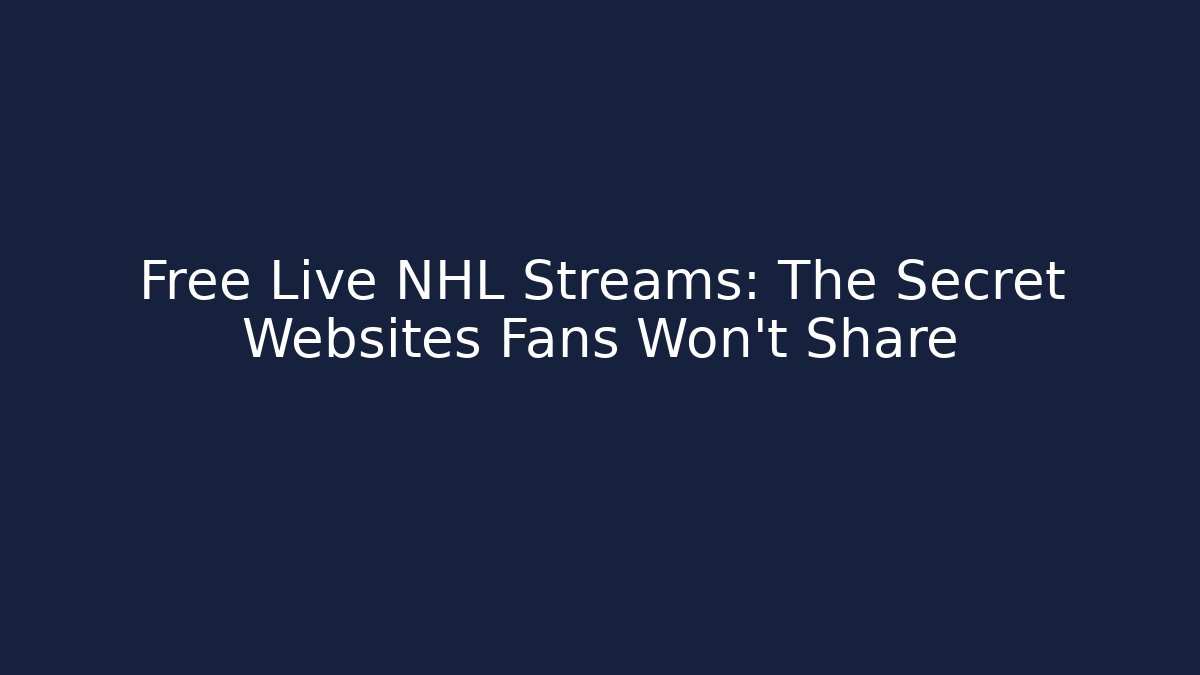 Free Live NHL Streams: The Secret Websites Fans Won't Share