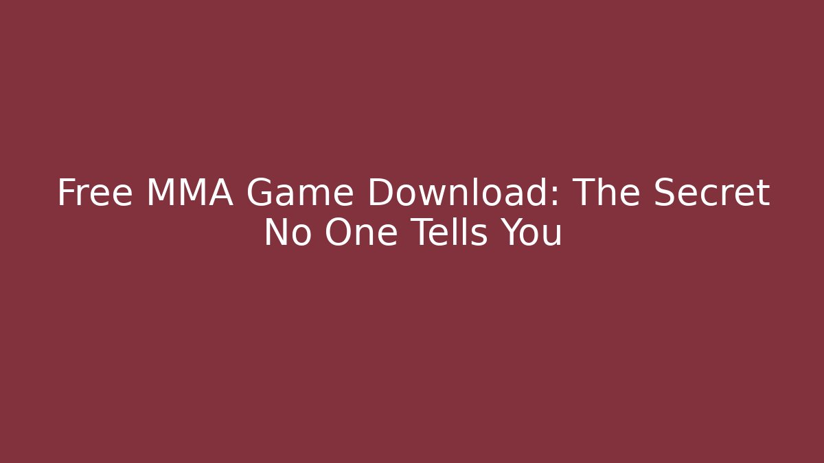 Free MMA Game Download: The Secret No One Tells You