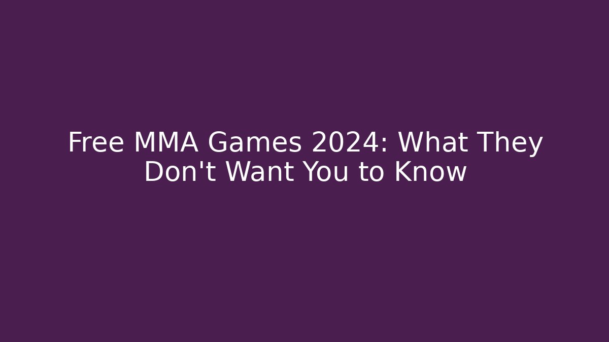 Free MMA Games 2024: What They Don't Want You to Know