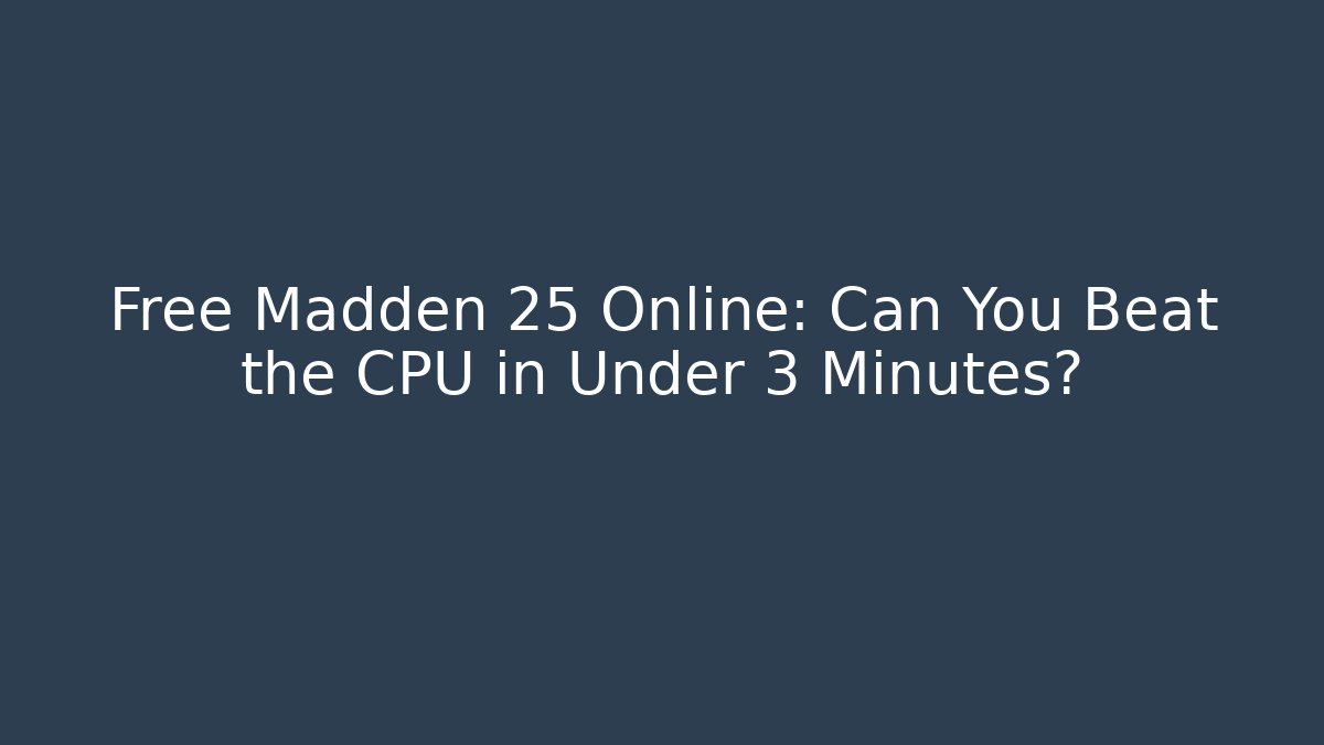 Free Madden 25 Online: Can You Beat the CPU in Under 3 Minutes?