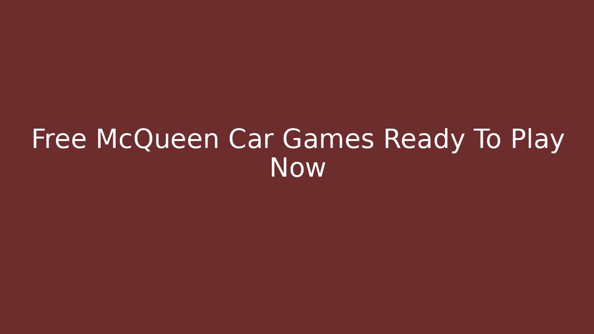 Free McQueen Car Games Ready To Play Now