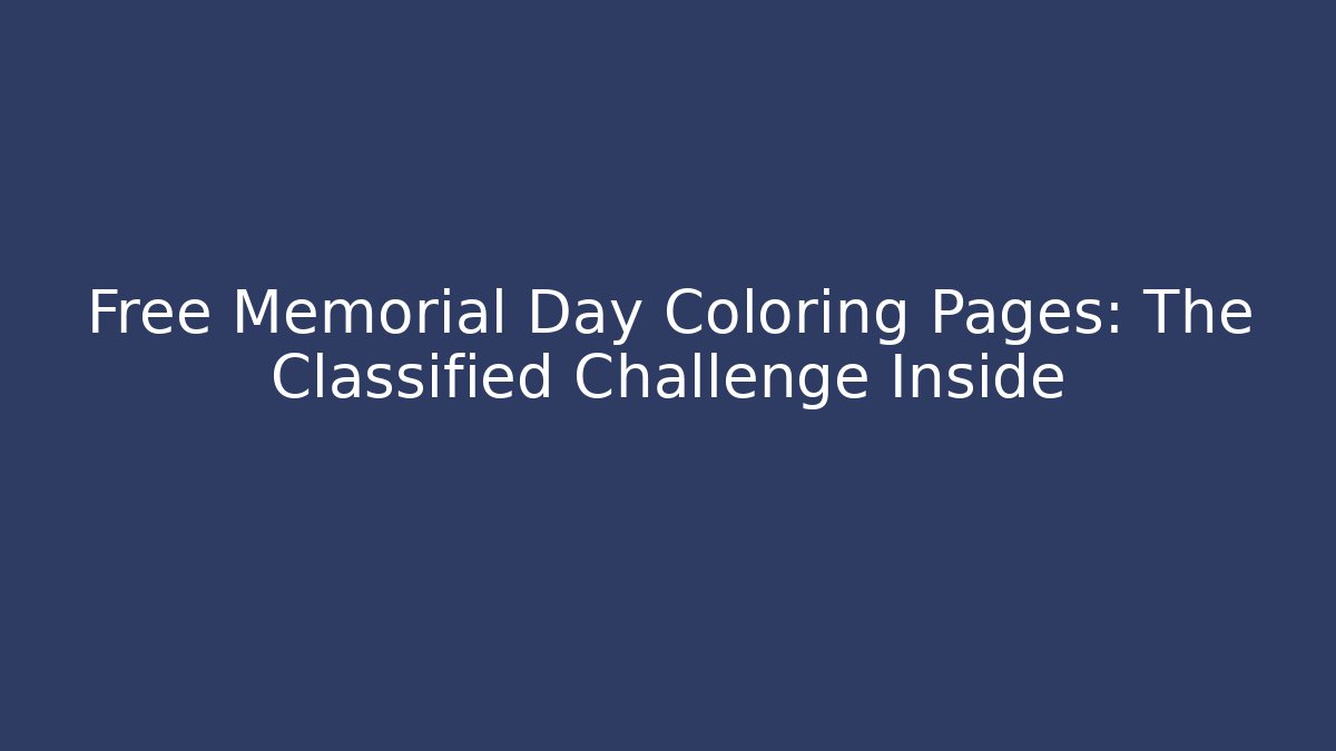 Free Memorial Day Coloring Pages: The Classified Challenge Inside