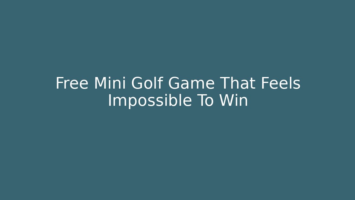 Free Mini Golf Game That Feels Impossible To Win - Create More Assets