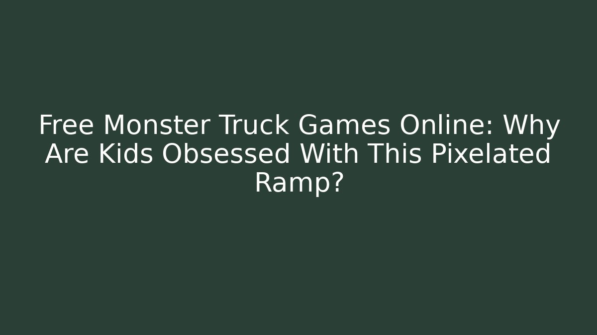 Free Monster Truck Games Online: Why Are Kids Obsessed With This Pixelated Ramp?