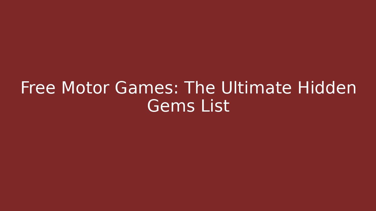 Free Motor Games: The Ultimate Hidden Gems List