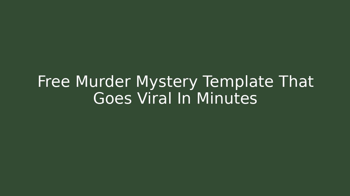 Free Murder Mystery Template That Goes Viral In Minutes