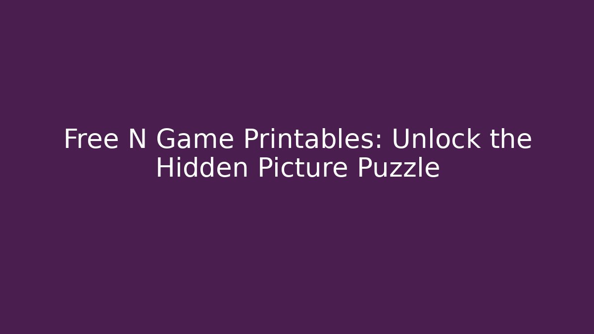 Free N Game Printables: Unlock the Hidden Picture Puzzle